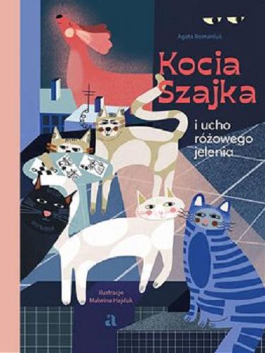 Okładka książki Kocia szajka i ucho różowego jelenia [E-book ] / Agata Romaniuk ; ilustracje Malwina Hajduk.