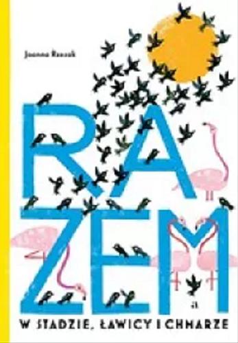 Okładka książki Razem : w stadzie, ławicy i chmarze / Joanna Rzezak.