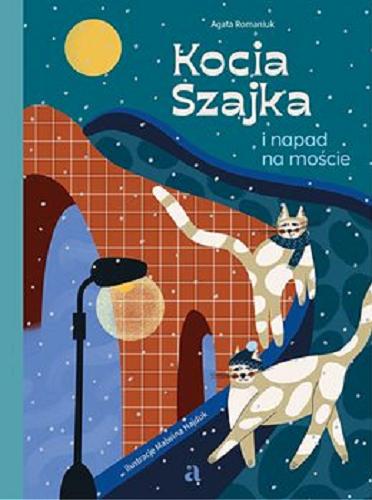 Okładka książki Kocia szajka i napad na moście / Agata Romaniuk ; ilustracje Malwina Hajduk.