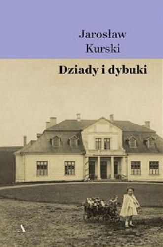 Okładka książki Dziady i dybuki : opowieść dygresyjna / Jarosław Kurski.