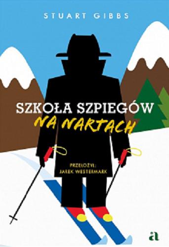 Okładka książki Szkoła szpiegów na nartach / Stuart Gibbs ; przełożył Jarek Westermark ; [ilustracje Mariusz Andryszczyk].