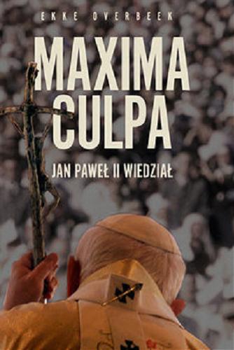 Okładka książki Maxima culpa : Jan Paweł II wiedział / Ekke Overbeek.