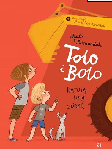Okładka książki Tolo i Bolo ratują Lisią Górkę / Agata Romaniuk ; ilustracje Anna Oparkowska.