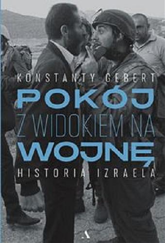 Okładka  Pokój z widokiem na wojnę : historia Izraela / Konstanty Gebert.