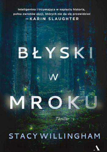 Okładka  Błyski w mroku : thriller / Stacy Willingham ; przekład Martyna Trykozko.