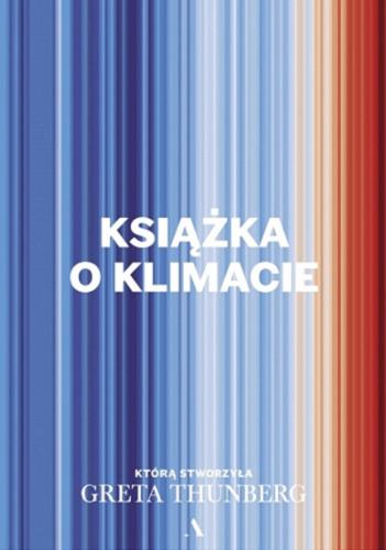 Okładka książki Książka o klimacie / którą stworzyła Greta Thunberg ; [przełożył Michał Rogalski].