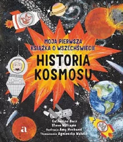 Okładka książki  Historia kosmosu : moja pierwsza książka o wszechświecie  1