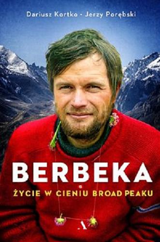 Okładka książki Berbeka : życie w cieniu Broad Peaku / Dariusz Kortko, Jerzy Porębski.
