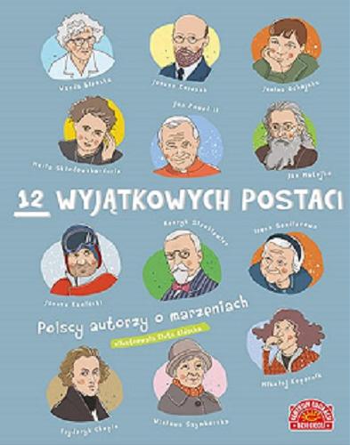 Okładka książki 12 wyjątkowych postaci : polscy autorzy o marzeniach / zilustrowała Eluta Kidacka ; [redakcja Anna Belter].
