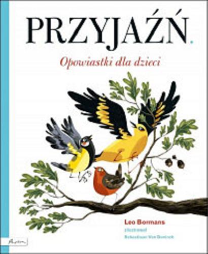 Okładka książki Przyjaźń : opowiastki dla dzieci / Leo Bormans ; zilustrował Sebastiaan Van Doninck ; z języka niderlandzkiego przełożyła Iwona Mączka.