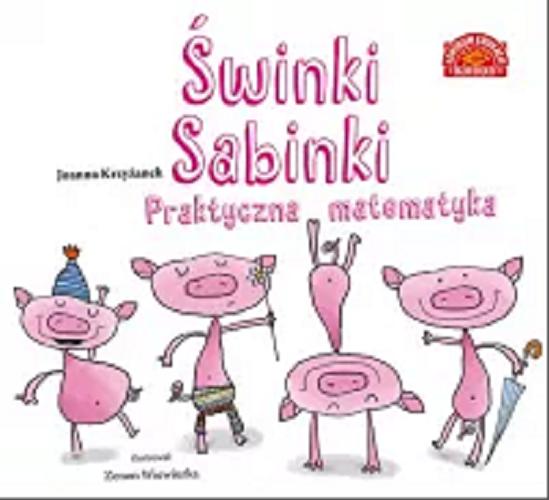 Okładka  Świnki Sabinki : praktyczna matematyka / Joanna Krzyżanek ; ilustracje Zenon Wiewiurka.