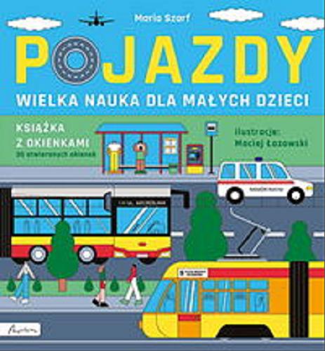 Okładka książki Pojazdy : wielka nauka dla małych dzieci, książka z okienkami / Maja Szarf - tekst, Maciej Łazowski - ilustracje.