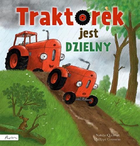 Okładka książki Traktorek jest dzielny / [tekst:] Natalie Quintart ; [ilustracje:] Philippe Goossens ; z języka niderlandzkiego przełożyła Alicja Oczko.