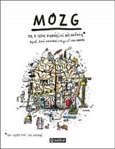 Okładka książki Mózg : to, o czym dorośli ci nie mówią / napisał Boguś Janiszewski ; narysował Max Skorwider.