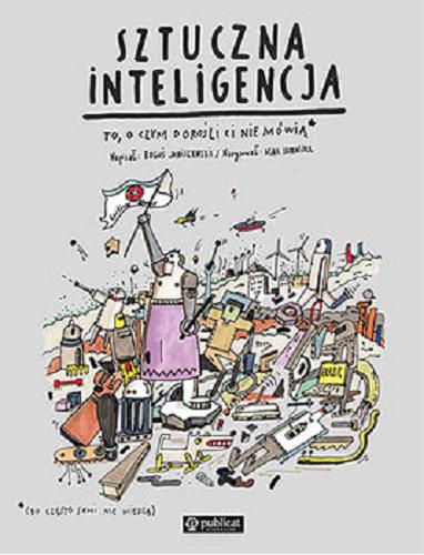 Okładka książki Sztuczna inteligencja : to, o czym dorośli ci nie mówią, (bo często sami nie wiedzą) / napisał Boguś Janiszewski ; narysował Max Skorwider.