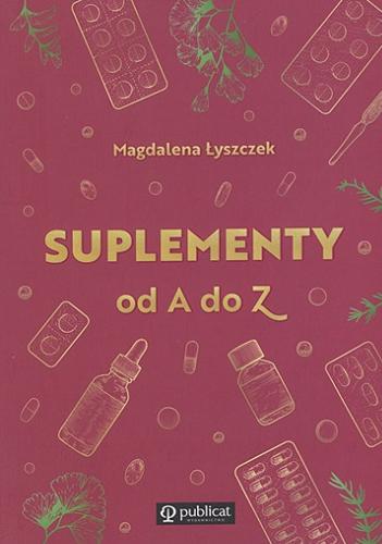 Okładka książki Suplementy od A do Z / Magdalena Łyszczek.