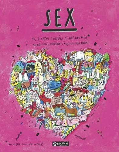 Okładka książki Sex : to, o czym dorośli ci nie mówią (bo często sami nie wiedzą) / napisał: Boguś Janiszewski ; narysował: Max Skorwider.