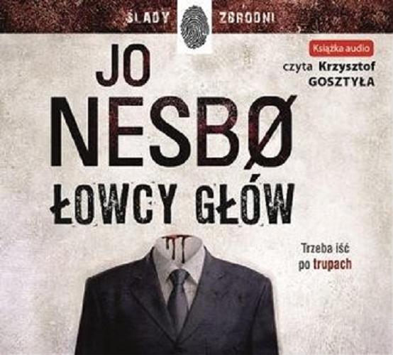 Okładka książki Łowcy głów [Dokument dźwiękowy] / Jo Nesb? ; przekład z norweskiego Iwona Zimnicka.