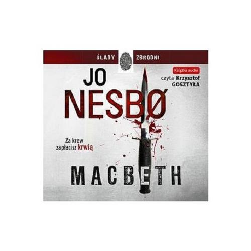 Okładka książki Macbeth / Jo Nesbo ; przełożyła z norweskiego Iwona Zimnicka.
