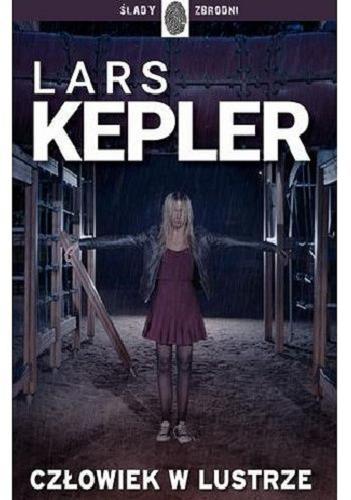 Okładka książki Człowiek w lustrze / Lars Kepler ; przełożyła ze szwedzkiego Marta Rey-Radlińska.