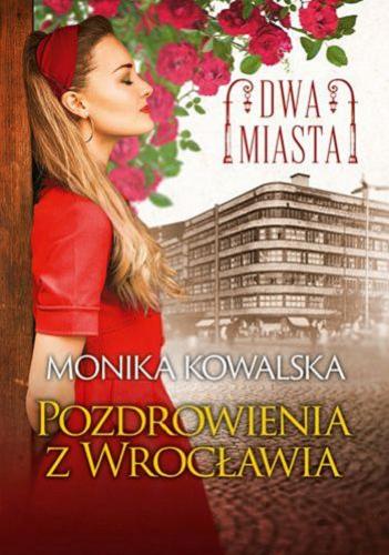 Okładka  Pozdrowienia z Wrocławia / Monika Kowalska.