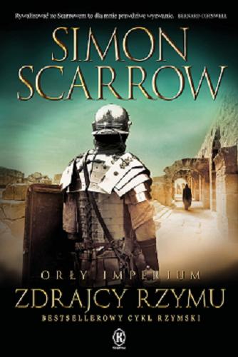 Okładka książki Zdrajcy Rzymu / Simon Scarrow ; przełożył z angielskiego Tomasz Szlagor.