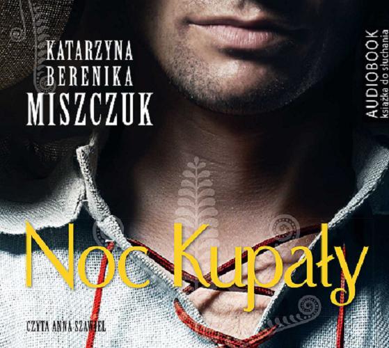 Okładka książki Noc Kupały / Katarzyna Berenika Miszczuk.