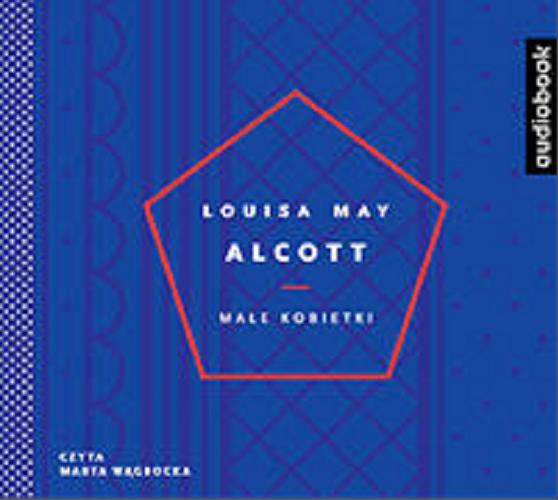 Okładka książki Małe kobietki [Dokument dźwiękowy] / Louisa May Alcott ; przełożyła Ludmiła Melchior-Yahil.