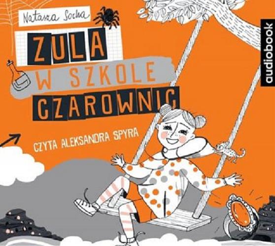 Okładka  Zula w szkole czarownic [Dokument dźwiękowy] / Natasza Socha.