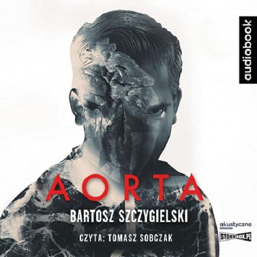 Okładka książki Aorta : [Książka mówiona] / Bartosz Szczygielski.
