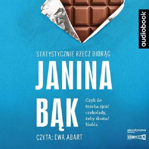 Okładka książki Statystycznie rzecz biorąc czyli Ile trzeba zjeść czekolady, żeby dostać Nobla? [Dokument dźwiękowy] / Janina Bąk.