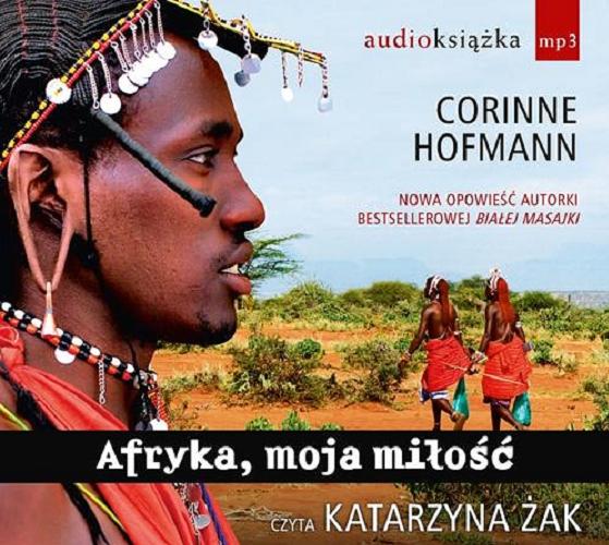 Okładka książki Afryka, moja miłość [ Dokument dźwiękowy ] / Corinne Hofmann ; [z niem. przeł. Maria Skalska].