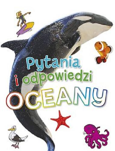 Okładka książki Oceany : pytania i odpowiedzi / [tłumaczenie Magda Chrobak, Weronika Śliwiak-Motak, Paulina Piotrowska].