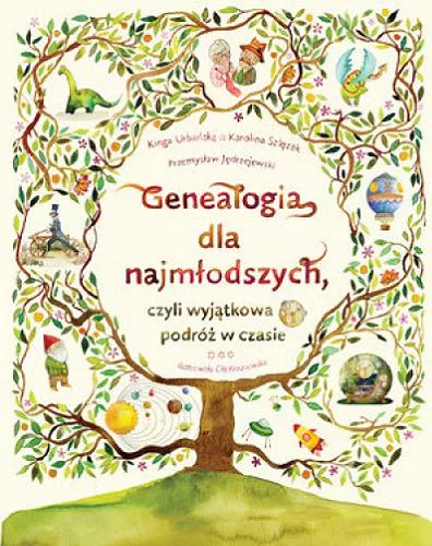Okładka  Genealogia dla najmłodszych, czyli Wyjątkowa podróż w czasie / Kinga Urbańska, Karolina Szlęzak, Przemysław Jędrzejewski ; ilustrowała Ola Krzanowska.