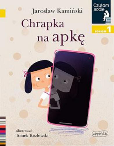 Okładka książki Chrapka na apkę / Jarosław Kamiński ; zilustrował Tomek Kozłowski.