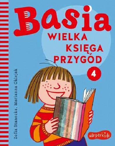 Okładka książki Basia : wielka księga przygód. 4 / [tekst:] Zofia Stanecka ; [ilustracje:] Marianna Oklejak.