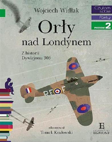Okładka książki Orły nad Londynem : z historii Dywizjonu 303 / Wojciech Widłak.