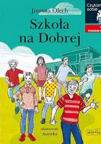 Okładka  Szkoła na Dobrej / Joanna Olech ; zilustrowała Autorka.