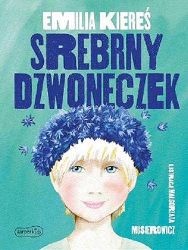 Okładka książki Srebrny dzwoneczek / Emilia Kiereś ; ilustracje Małgorzata Musierowicz.