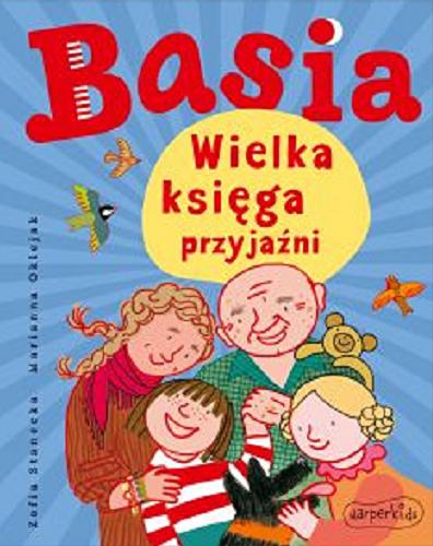Okładka książki Basia : wielka księga przyjaźni / [tekst:] Zofia Stanecka ; [ilustracje:] Marianna Oklejak.