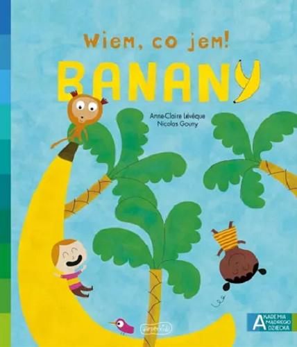 Okładka książki Banany / [tekst:] Anne-Claire Lév?que ; [ilustracje:] Nicolas Gouny ; [przekład: Katarzyna Grzyb].