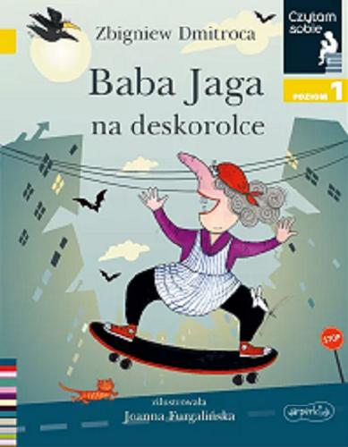 Okładka książki Baba Jaga na deskorolce / Zbigniew Dmitroca ; zilustrowała Joanna Furgalińska.