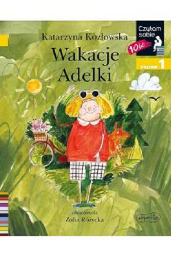 Okładka książki Wakacje Adelki / Katarzyna Kozłowska ; zilustrowała Zofia Różycka.