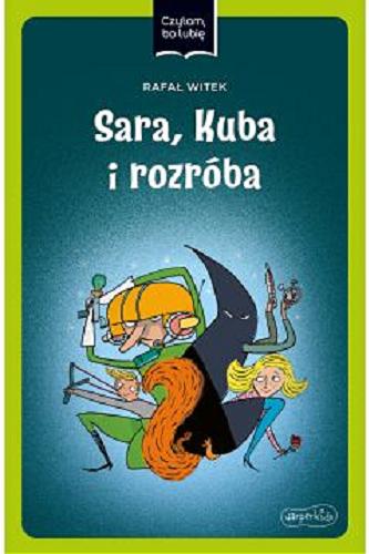 Okładka książki Sara, Kuba i rozróba / Rafał Witek ; ilustracje: Daniel de Latour.