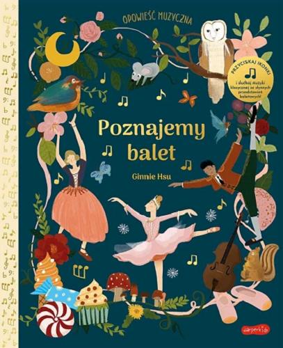 Okładka książki Poznajemy balet : opowieść muzyczna / [text by Rebecca Brown ; illustrations by] Ginnie Hsu ; [przekład: Ernest Kacperski].