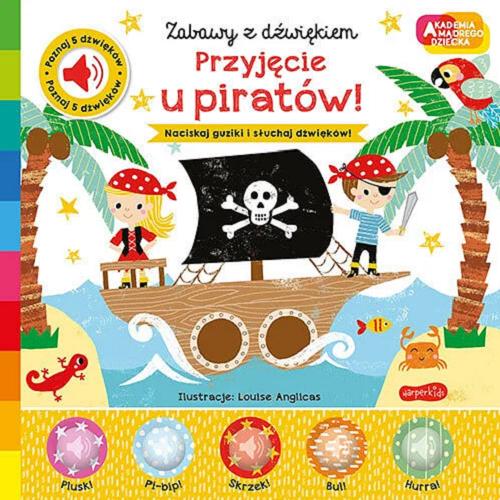 Okładka  Przyjęcie u piratów! / ilustracje Louise Anglicas ; [tłumaczenie Katarzyna Grzyb].