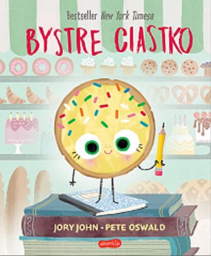 Okładka książki Bystre ciastko / tekst Jory John ; ilustracje Pete Oswald ; [tłumaczenie Sabina Bauman].