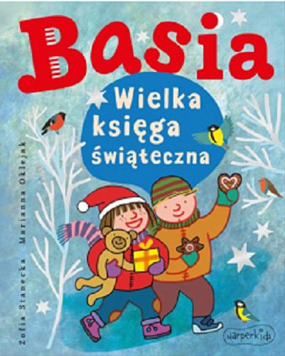Okładka książki Basia : wielka księga świąteczna / [tekst:] Zofia Stanecka ; [ilustracje:] Marianna Oklejak.