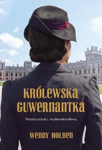 Okładka książki Królewska guwernantka / Wendy Holden ; przełożyła Alina Patkowska.