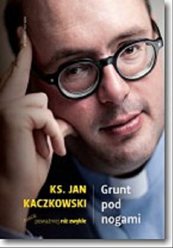 Okładka książki  Grunt pod nogami : ks. Jan Kaczkowski nieco poważniej niż zwykle 9